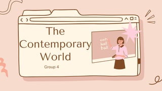 The
Contemporary
World
Group 4
 