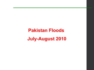 Pakistan Floods
July-August 2010
 