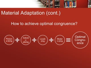 Material Adaptation (cont.)
How to achieve optimal congruence?
 
