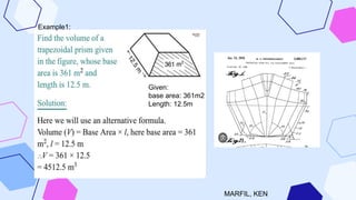 Example1:
Given:
base area: 361m2
Length: 12.5m
MARFIL, KEN
 