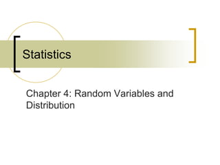 Chapter 4: Random Variables and
Distribution
Statistics
 