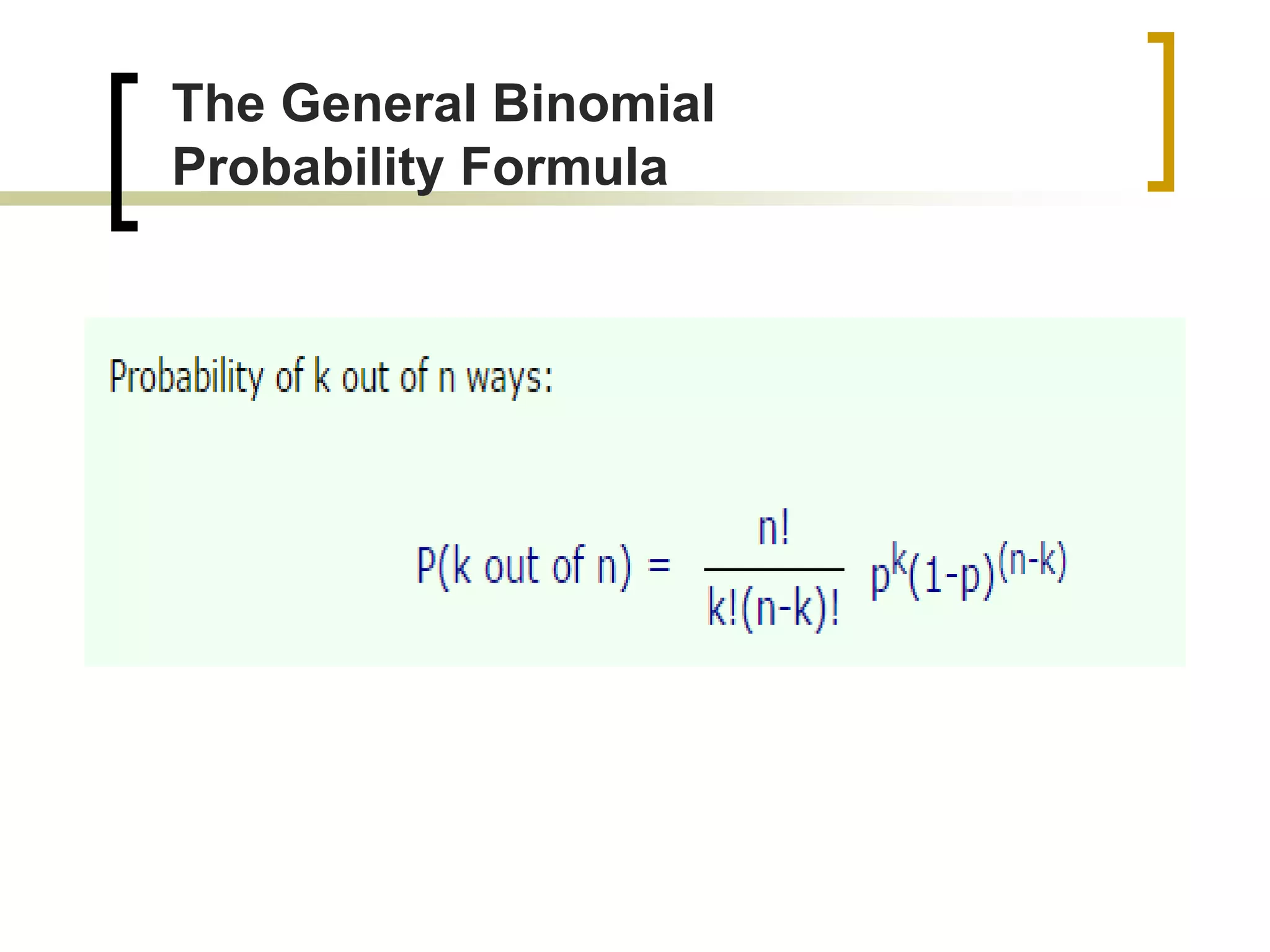 The General Binomial
Probability Formula
 