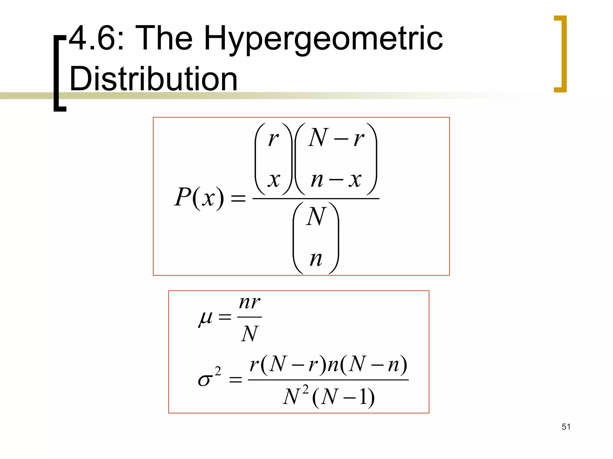 4.6: The Hypergeometric
Distribution
51





















n
N
xn
rN
x
r
xP )(
)1(
)()(
2
2




NN
nNnrNr
N
nr


 