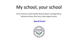 My school, your school
Oriana Calandra, Andrés Cepeda, Martina Dadamo, Santiago Mizzau
Montserrat Pardo, Alma Soria, Tadeo Viegas Da Palma
Special Events
 