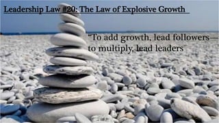 The law of legacy
Lead the organization with a “long view”
 