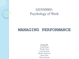GENS9005:Psychology of WorkMANAGING PERFORMANCEGroup 40:NingZhangWendy Chen Lola OyetunjiBrodie FinlaysonBrian TranWilson Huynh 