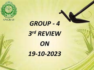 GROUP - 4
3rd REVIEW
ON
19-10-2023
 