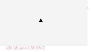 C.
ADJECTIVES AND ADJECTIVE PHRASES
 