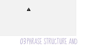 03.PHRASE STRUCTURE AND
 