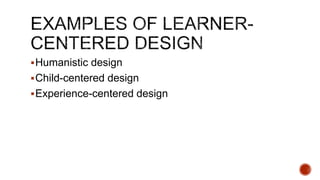 Humanistic design
Child-centered design
Experience-centered design
 