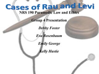 NRS 190 Paramedic Law and Ethics Group 4 Presentation Debby Foster Eva Rosenbaum Emily George Kelly Hastie 