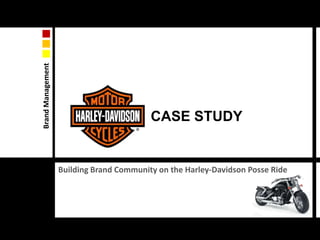 CASE STUDY Building Brand Community on the Harley-Davidson Posse Ride 