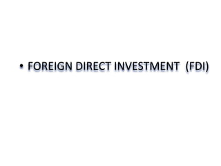 • FOREIGN DIRECT INVESTMENT (FDI)
 