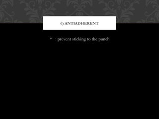  : prevent sticking to the punch
6) ANTIADHERENT
 