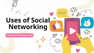 Uses of Social
Networking
Rimberi
o
Presented By Veanne Megh C. Canta
 