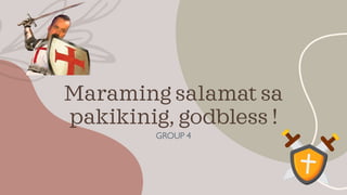 Maraming salamat sa
pakikinig, godbless !
GROUP 4
 