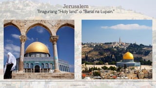 20XX presentation title 6
Jerusalem
Tinaguriang “Holy land” o “Banal na Lupain.”
 