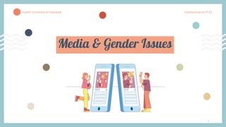 1
Media & Gender Issues
Islamic University of Indonesia Communication IP 20
 