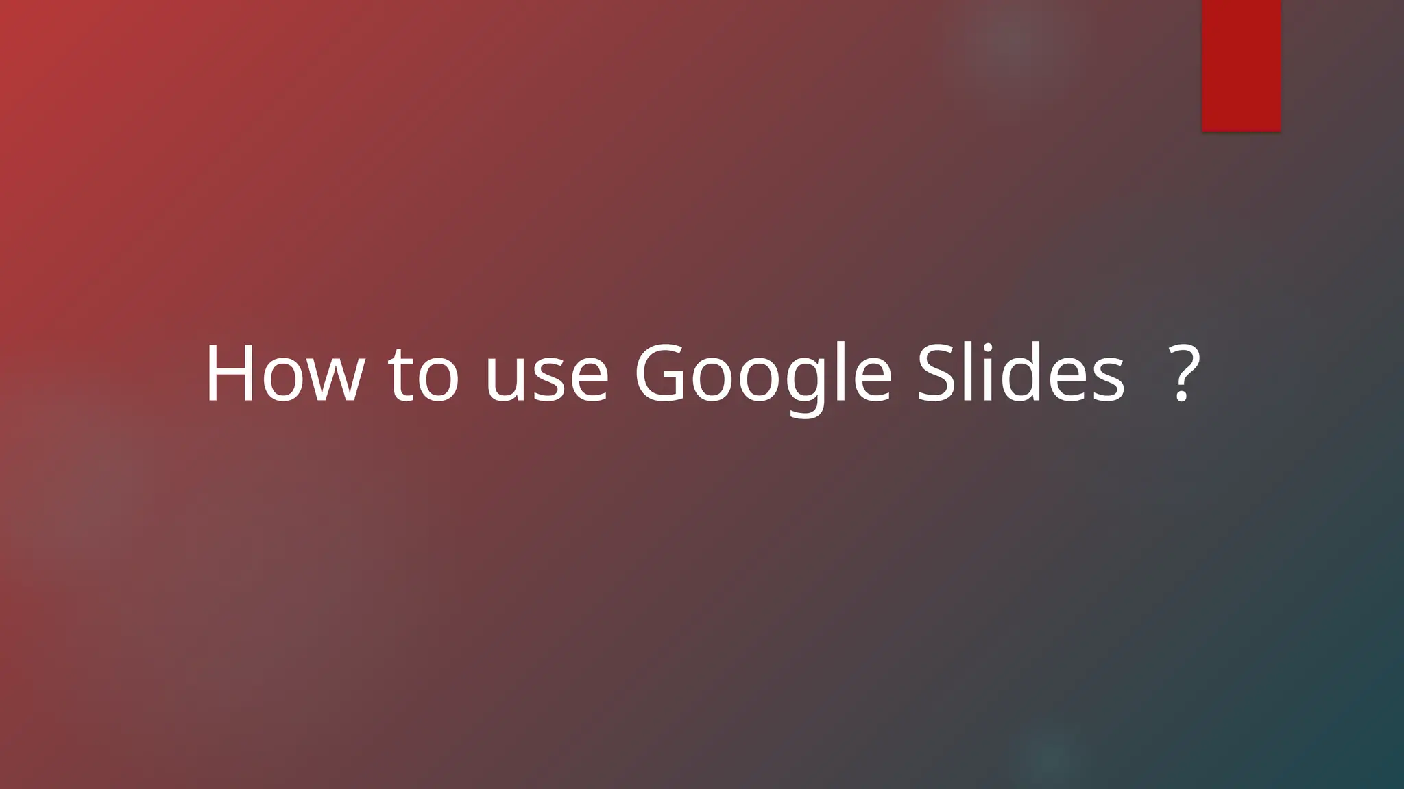 How to use Google Slides ?
 