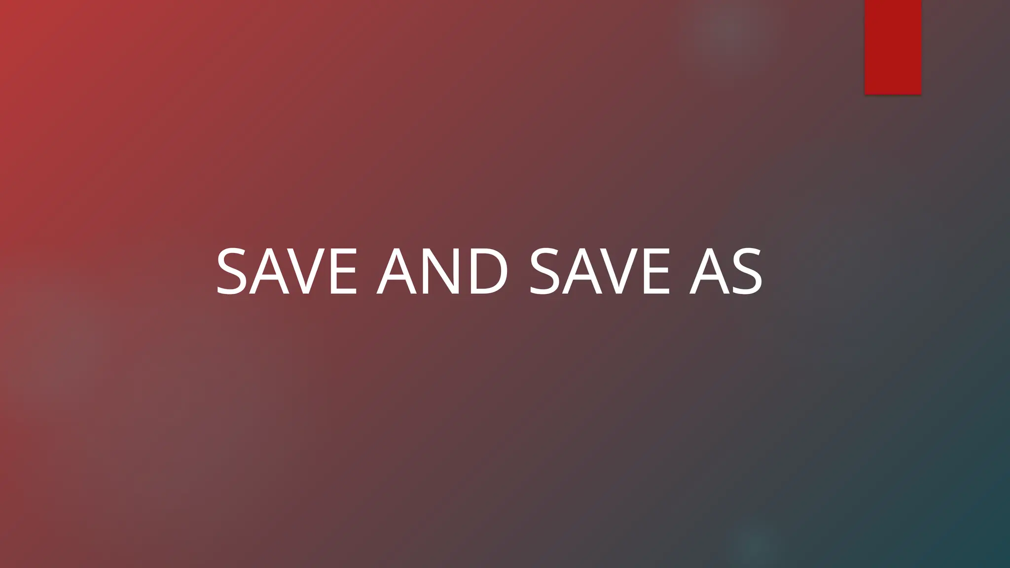 SAVE AND SAVE AS
 