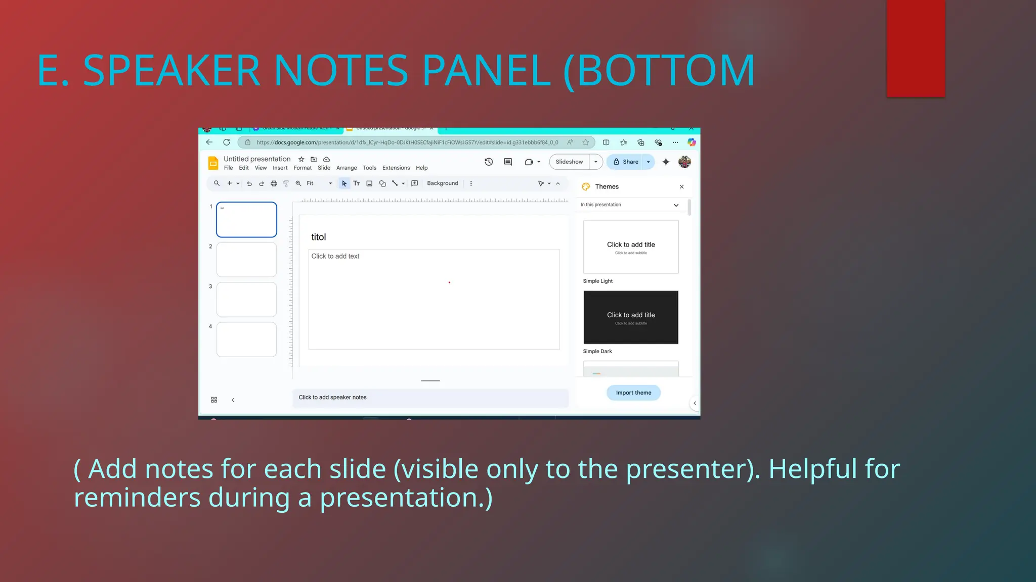 E. SPEAKER NOTES PANEL (BOTTOM
( Add notes for each slide (visible only to the presenter). Helpful for
reminders during a presentation.)
 