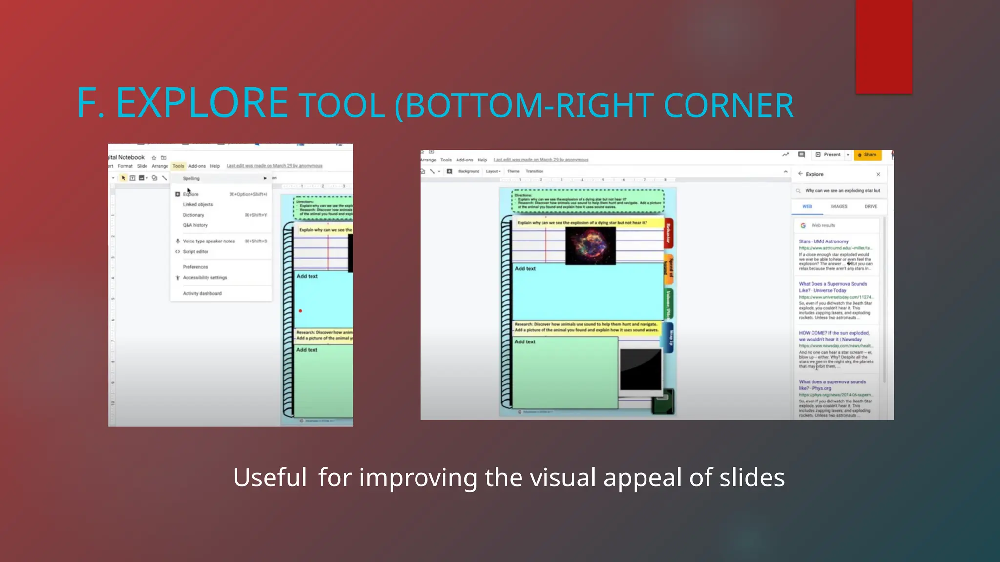 F. EXPLORE TOOL (BOTTOM-RIGHT CORNER
Useful for improving the visual appeal of slides
 