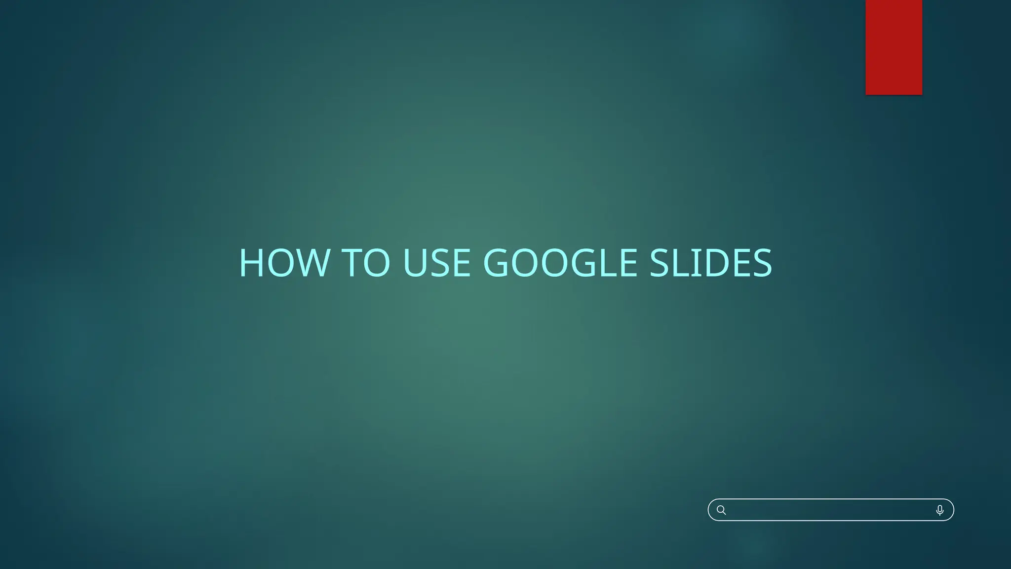 HOW TO USE GOOGLE SLIDES
 