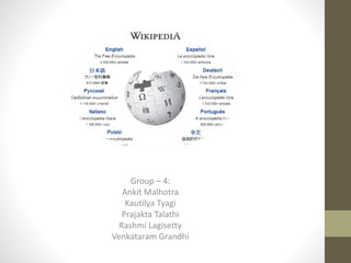 Group – 4:
Ankit Malhotra
Kautilya Tyagi
Prajakta Talathi
Rashmi Lagisetty
Venkataram Grandhi
 