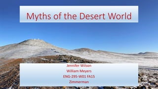 Myths of the Desert World
Jennifer Wilson
William Meyers
ENG-295-W01 FA15
Zimmerman
 