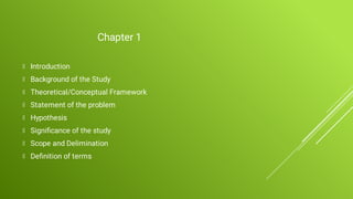 Chapter 1
Introduction
Background of the Study
Theoretical/Conceptual Framework
Statement of the problem
Hypothesis
Signiﬁ...