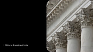 • Ability to delegate authority,
 