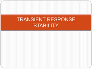 TRANSIENT RESPONSE
     STABILITY
 