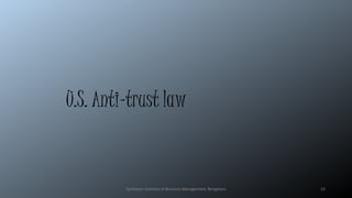 U.S. Anti-trust law
Symbiosis Institute of Business Management, Bengaluru 23
 