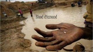 Blood diamond
Symbiosis Institute of Business Management, Bengaluru 27
 