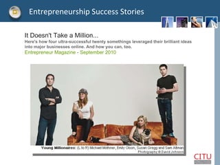 It Doesn't Take a Million... Here's how four ultra-successful twenty somethings leveraged their brilliant ideas  into majo...