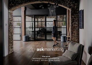 Vist us at
askmarketing.com.au/contact-us
or Level 1, 364 Kent Street Sydney
 