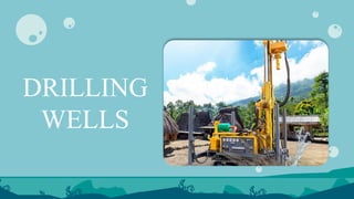 DRILLING
WELLS
 