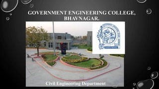 GOVERNMENT ENGINEERING COLLEGE,
BHAVNAGAR.
Civil Engineering Department
 