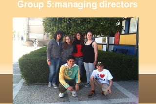 Group 5:managing directors   