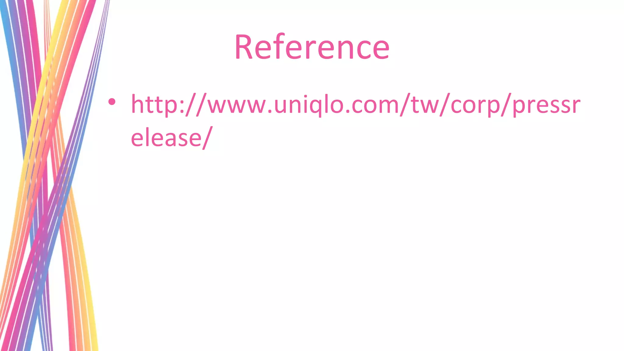 Reference
• http://www.uniqlo.com/tw/corp/pressr
  elease/
 