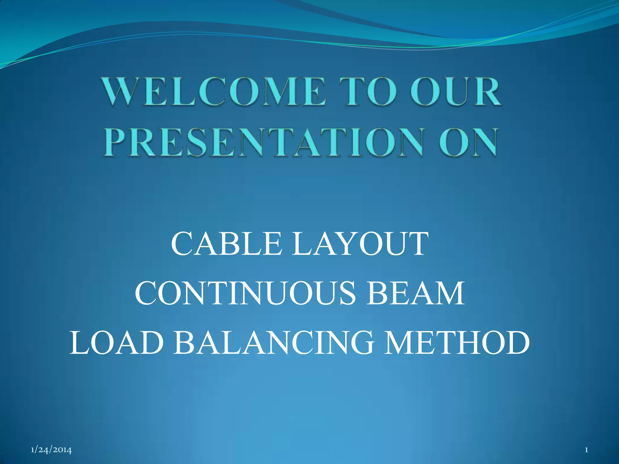 CABLE LAYOUT
CONTINUOUS BEAM
LOAD BALANCING METHOD
1/24/2014

1

 