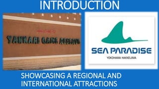 INTRODUCTION
SHOWCASING A REGIONAL AND
INTERNATIONAL ATTRACTIONS
 