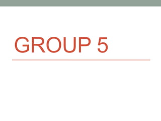 GROUP 5
 