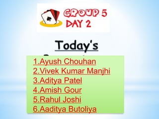 1.Ayush Chouhan
2.Vivek Kumar Manjhi
3.Aditya Patel
4.Amish Gour
5.Rahul Joshi
6.Aaditya Butoliya
 