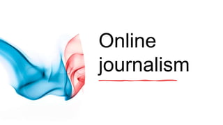 Online
journalism
 