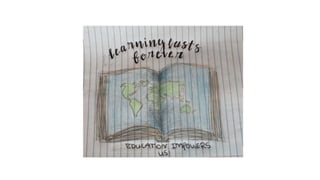 Learning
Lasts Forever
Education Empowers Us
 