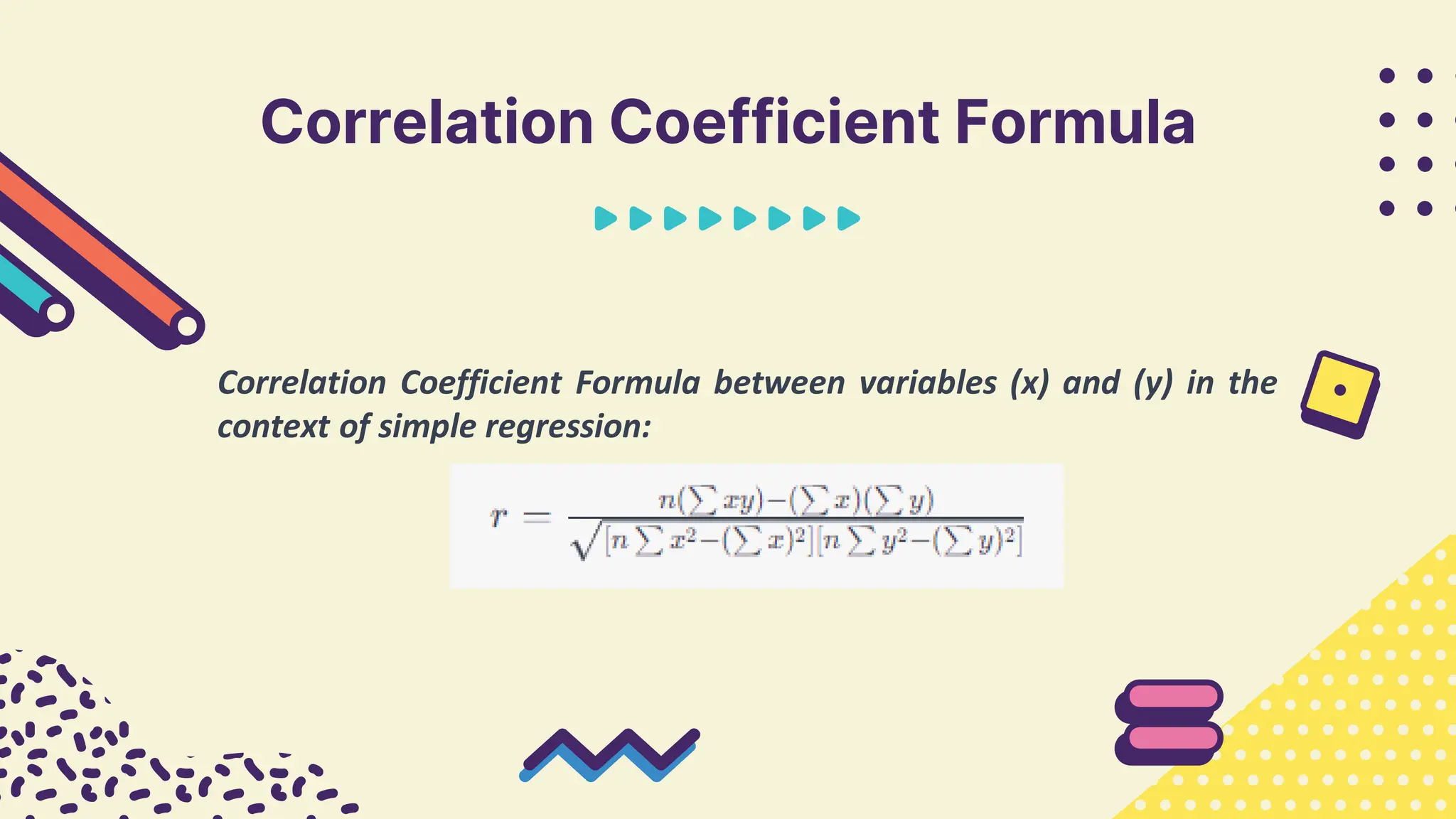 Correlation Coefficient Formula
Correlation Coefficient Formula between variables (x) and (y) in the
context of simple regression:
 