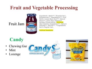 Fruit and Vegetable Processing
Fruit Jam
Candy
• Chewing Gum
• Mint
• Lozenge
 