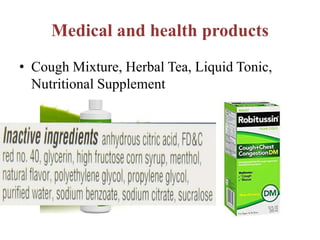 Medical and health products
• Cough Mixture, Herbal Tea, Liquid Tonic,
Nutritional Supplement
 