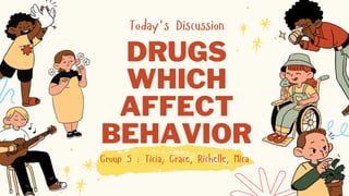 DRUGS
WHICH
AFFECT
BEHAVIOR
 